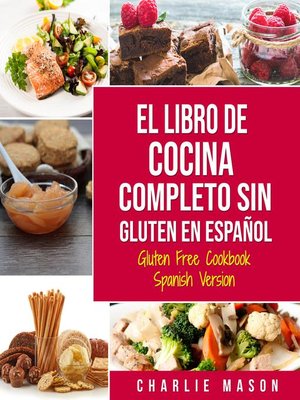 cover image of El Libro De Cocina Completo Sin Gluten En Español/ Gluten Free Cookbook Spanish Version (Spanish Edition)